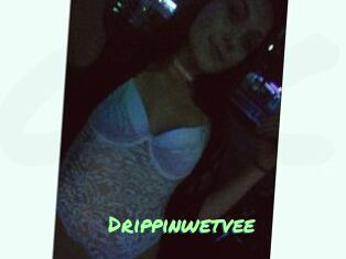 Drippinwetvee