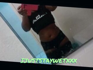 IJUSTSTAYWETXXX