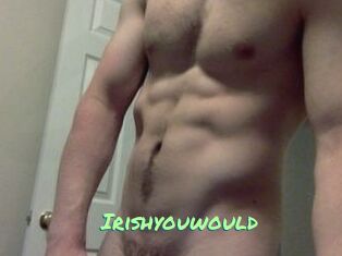 Irishyouwould