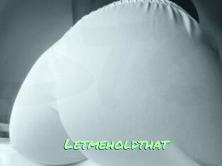 Letmeholdthat