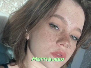 Mettiqueen