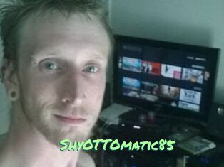 ShyOTTOmatic85