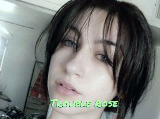 Trouble_Rose