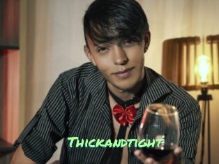 Thickandtight