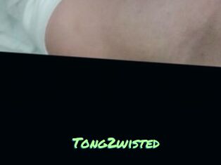 Tong2wisted