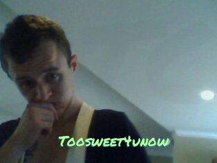 Toosweet4unow