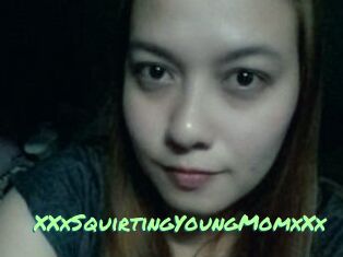 XXxSquirtingYoungMomxXx